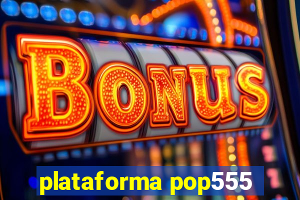 plataforma pop555